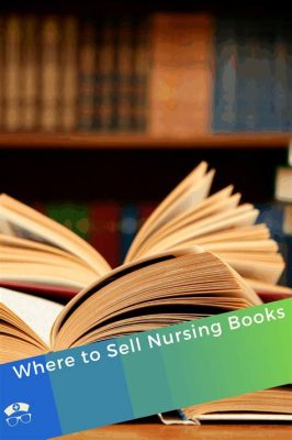 Where to Sell Nursing Books: A Multi-perspective Guide with Q&A